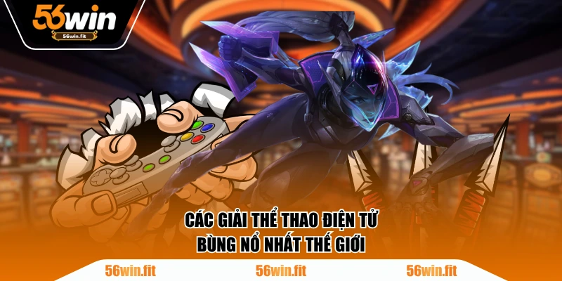 Các giải thể thao điện tử bùng nổ nhất thế giới