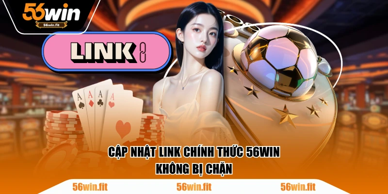 Cập nhật link chính thức 56WIN không bị chặn
