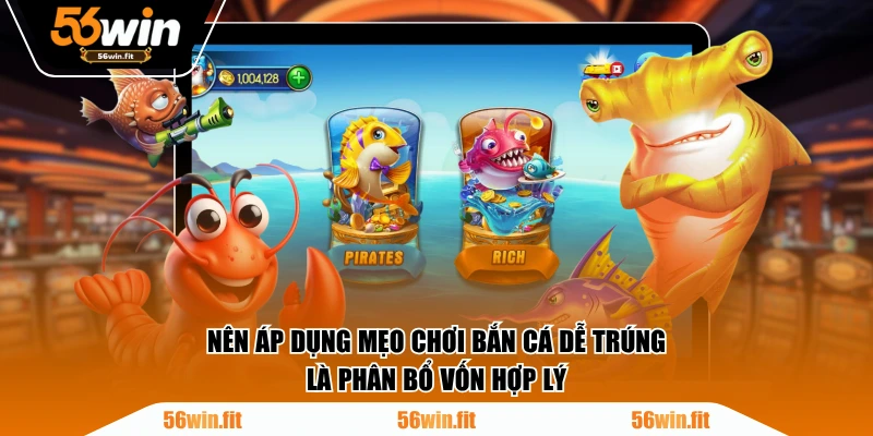 Nên áp dụng mẹo chơi bắn cá dễ trúng là phân bổ vốn hợp lý