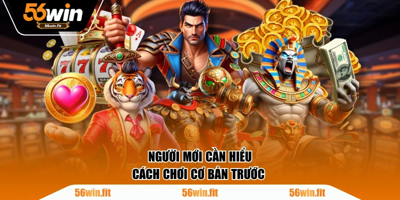 Người mới cần hiểu cách chơi cơ bản trước