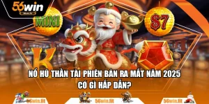 Nổ Hũ Thần Tài Phiên Bản Ra Mắt Năm 2025 Có Gì Hấp Dẫn?