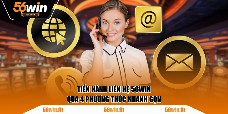 Tiến hành liên hệ 56WIN qua 4 phương thức nhanh gọn